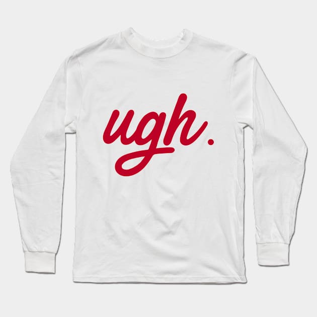 Ugh Long Sleeve T-Shirt by GabbieRiscanevo